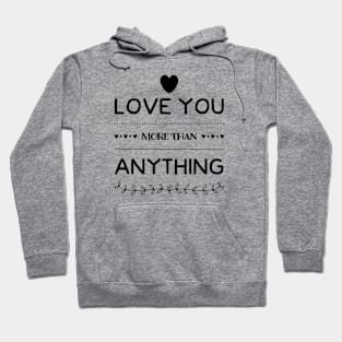 Luv You More Than Anything Hoodie